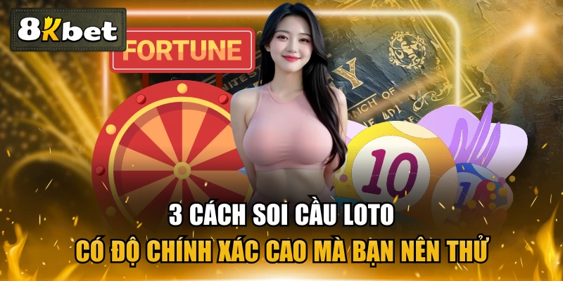 3 Cách Soi Cầu Loto Có Độ Chính Xác Cao Mà Bạn Nên Thử 1 3 Cách Soi Cầu Loto Có Độ Chính Xác Cao Mà Bạn Nên Thử